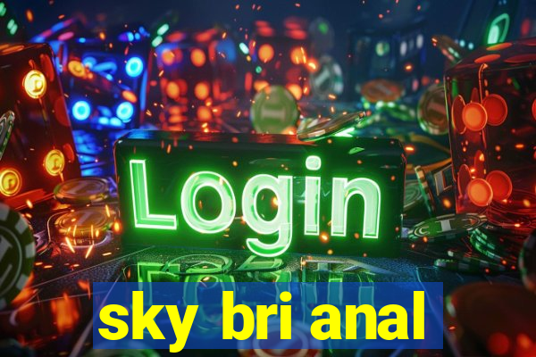 sky bri anal